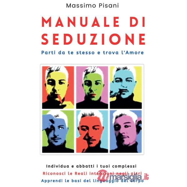 Manuale di seduzione. Parti da te stesso e trova l'amore