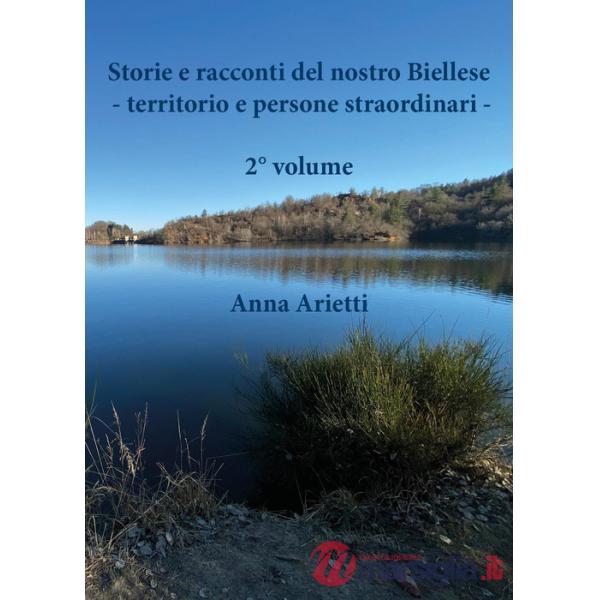 Storie e racconti del nostro Biellese. Territorio e persone straordinari