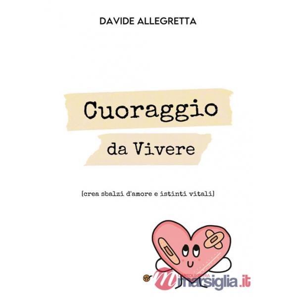 Cuoraggio da vivere (crea sbalzi d'amore e istinti vitali)