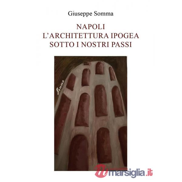 Napoli. L'architettura ipogea sotto i nostri passi