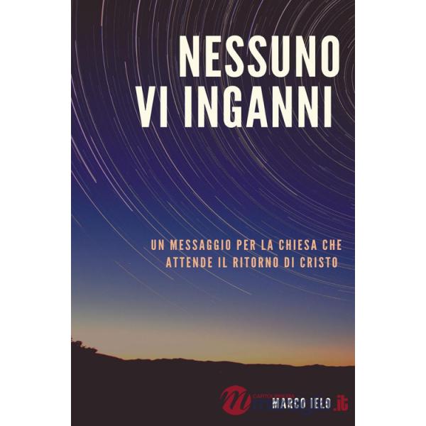 Nessuno v'inganni. Un messaggio per la chiesa che attende il ritorno di Cristo