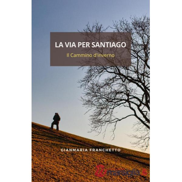 Via per Santiago. Il Cammino d'inverno (La)
