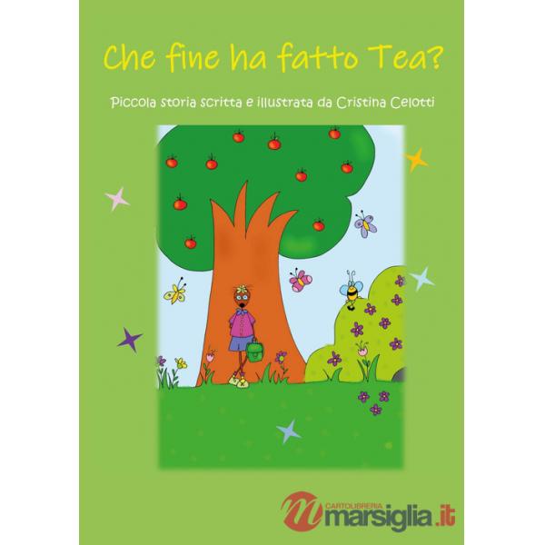 Che fine ha fatto Tea? Ediz. illustrata