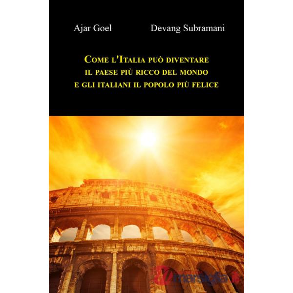 Come l'Italia può diventare il paese più ricco del mondo e gli italiani il popolo più felice