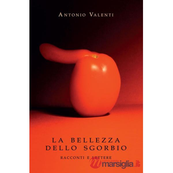 Bellezza dello sgorbio. Racconti e lettere (La)