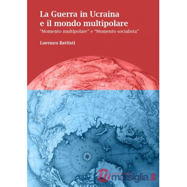 Guerra in Ucraina e il mondo multipolare. «Momento multipolare» e «momento socialista» (La)