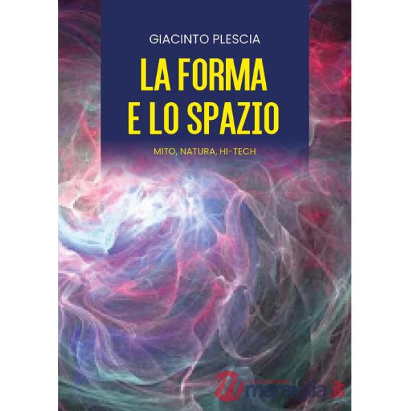 Forma e lo spazio. Mito, natura, hi-tech (La)