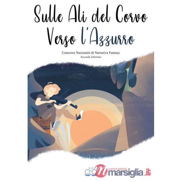 Sulle ali del corvo verso l'azzurro. Concorso nazionale di narrativa fantasy