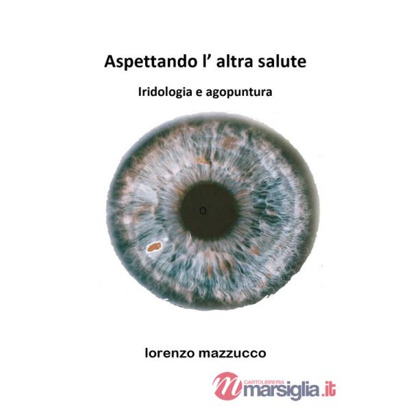 Aspettando l'altra salute. Iridologia e agopuntura