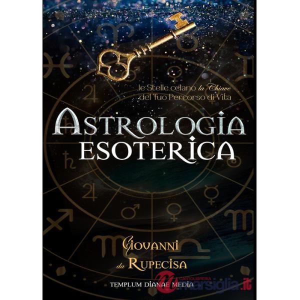 Astrologia esoterica. Le stelle celano la chiave del tuo percorso di vita