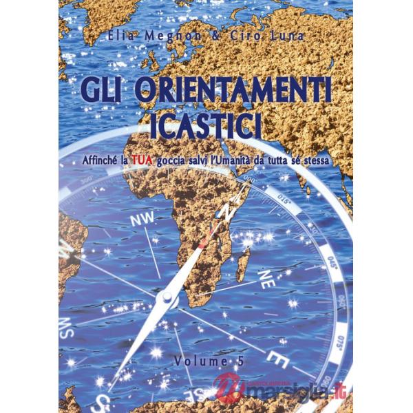 Orientamenti icastici. Affinché la tua goccia salvi l'Umanità da tutta se stessa (Gli). Vol. 5
