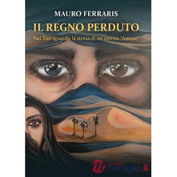 Regno perduto. Nel Tuo sguardo la storia di un eterno «Amore» (Il)