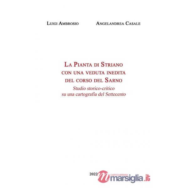 Pianta di Striano con una veduta inedita del corso del Sarno. Studio storico-critico su una cartografia del Settecento (La)