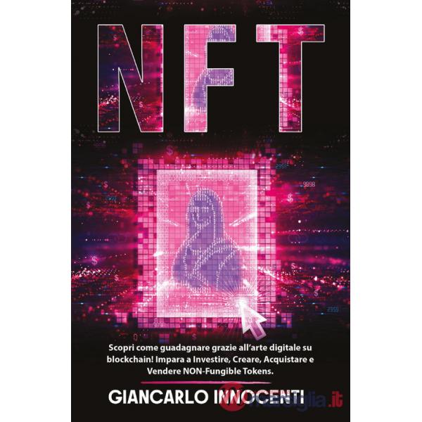 NFT. Scopri come guadagnare grazie all'arte digitale su blockchain! Impara a investire, creare, acquistare e vendere NON-Fungibl