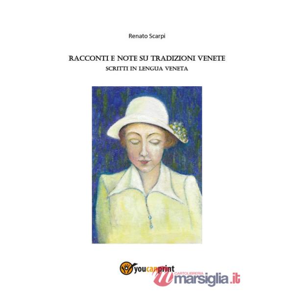 Racconti e note su tradizioni Venete. Scritti in lengua veneta