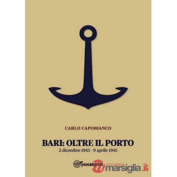 Bari: oltre il porto. 2 dicembre 1943-9 aprile 1945