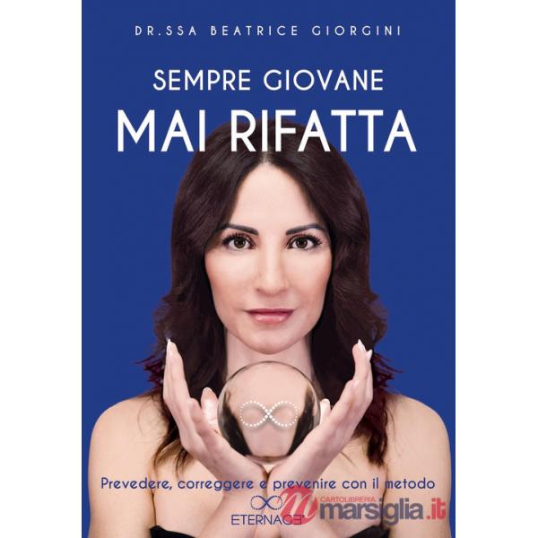 Sempre giovane mai rifatta. Prevedere, correggere e prevenire con il metodo Eternage