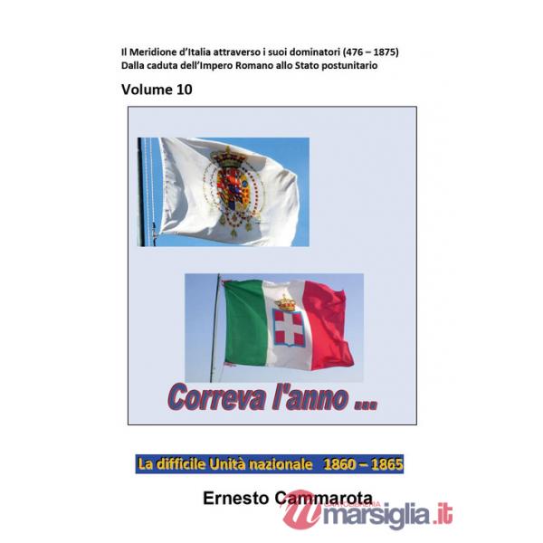 Difficile Unità nazionale. 1860-1865 (La). Vol. 10: Il Meridione d'Italia attraverso i suoi dominatori (476 - 1875). Dalla cadut