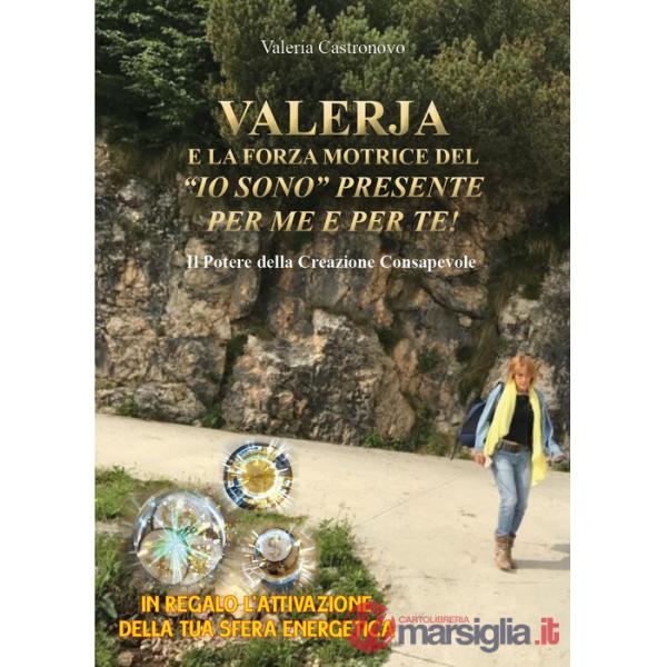 Valerja e la forza motrice del «io sono» presente per me e per te!