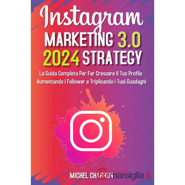 Instagram marketing-strategy 3.0: la guida completaper far crescere il tuo profilo aumentando i follower e triplicando i tuoi gu