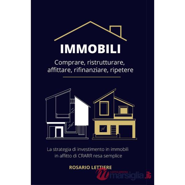 Immobili. Comprare, ristrutturare, affittare, rifinanziare, ripetere