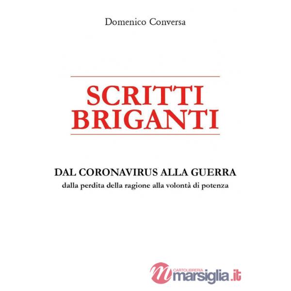 Scritti briganti. Dal coronavirus alla guerra. Dalla perdita della ragione alla volontà di potenza