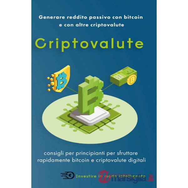 Criptovalute. Consigli per principianti per sfruttare rapidamente bitcoin e criptovalute digitali