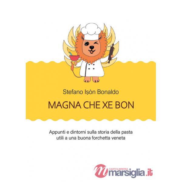 Magna che xé bon. Appunti e dintorni sulla storia della pasta utili a una buona forchetta veneta
