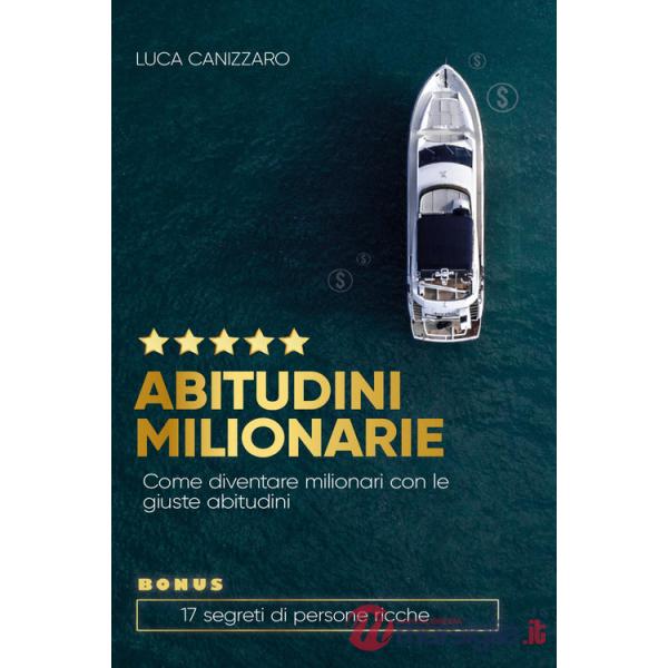 Abitudini milionarie. Come diventare milionari con le giuste abitudini