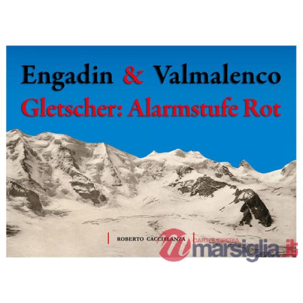 Engadin & Valmalenco. Gletscher: Alarmstufe Rot