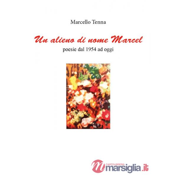 Alieno di nome Marcel. Poesie dal 1954 ad oggi (Un)