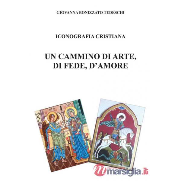 Iconografia cristiana. Un cammino di arte, di fede, d'amore