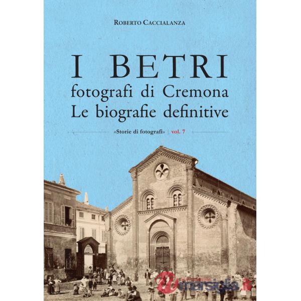 Betri fotografi di Cremona. Le biografie definitive (I)