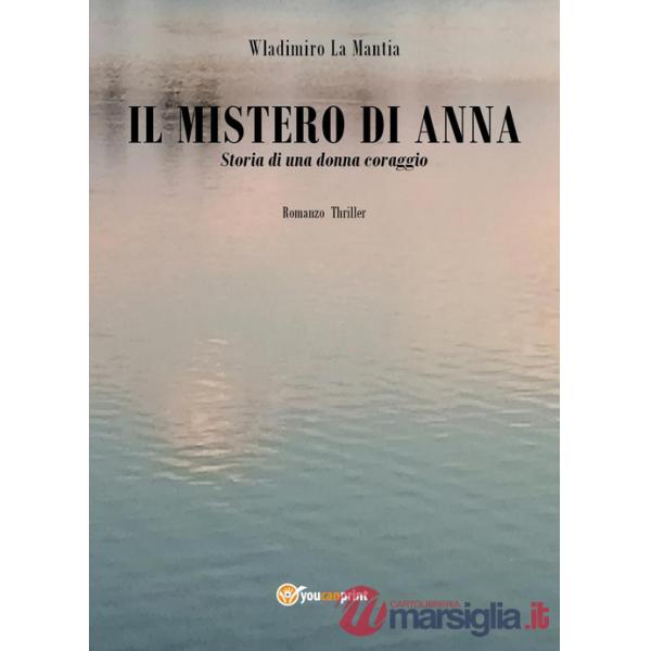 Mistero di Anna. Storia di una donna coraggio (Il)