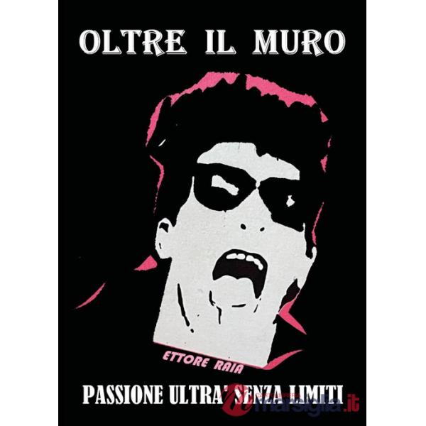 Oltre il muro. Passione ultrà senza limiti