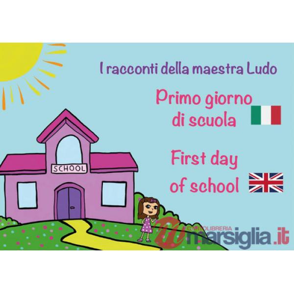Primo giorno di scuola. First day of school. I racconti della Maestra Ludo. Ediz. bilingue