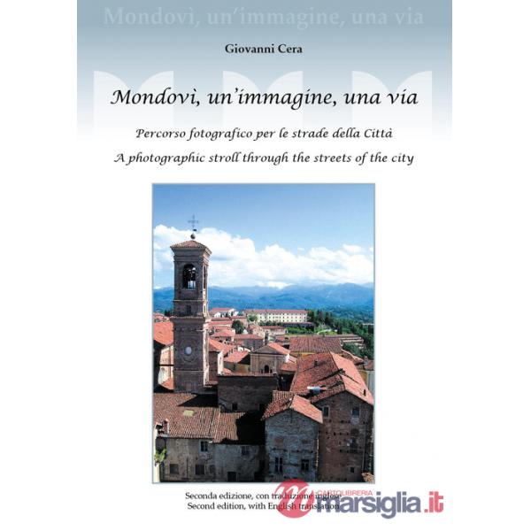 Mondovì, un'immagine, una via. Percorso fotografico per le strade della città. A photographic stroll through the streets of the 