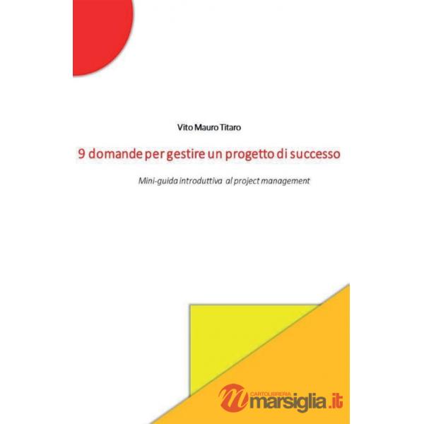9 domande per gestire un progetto di successo. Mini-guida introduttiva al project management