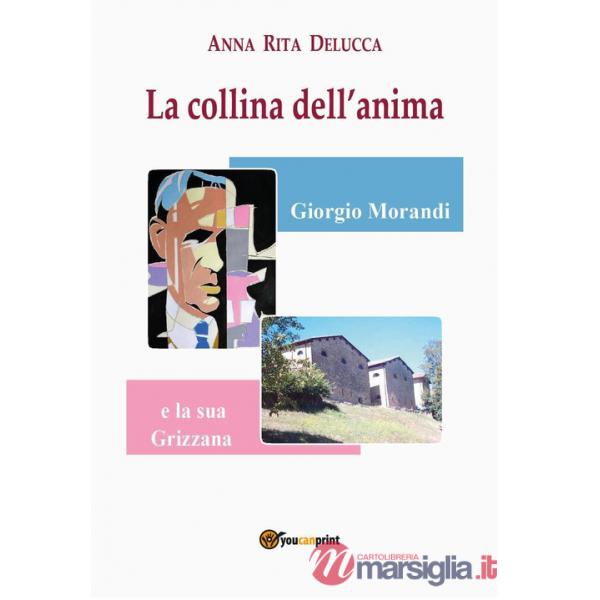 Collina dell'anima. Giorgio Morandi e la «sua» Grizzana (La)