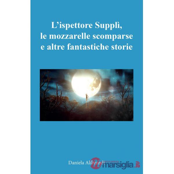 Ispettore Supplì, le mozzarelle scomparse e altre fantastiche storie (L')