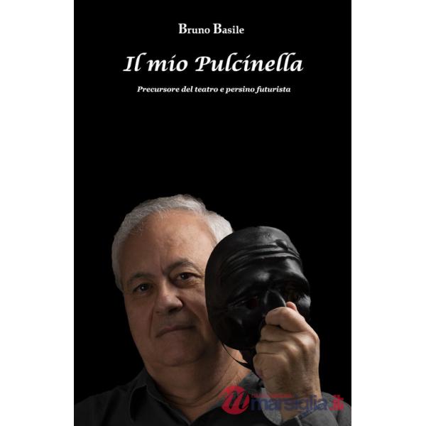 Mio Pulcinella. Precursore del teatro e persino futurista (Il)