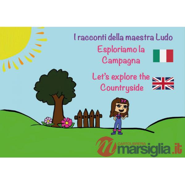 Esploriamo la campana-Let's explore the countryside. I racconti della Maestra Ludo. Ediz. bilingue