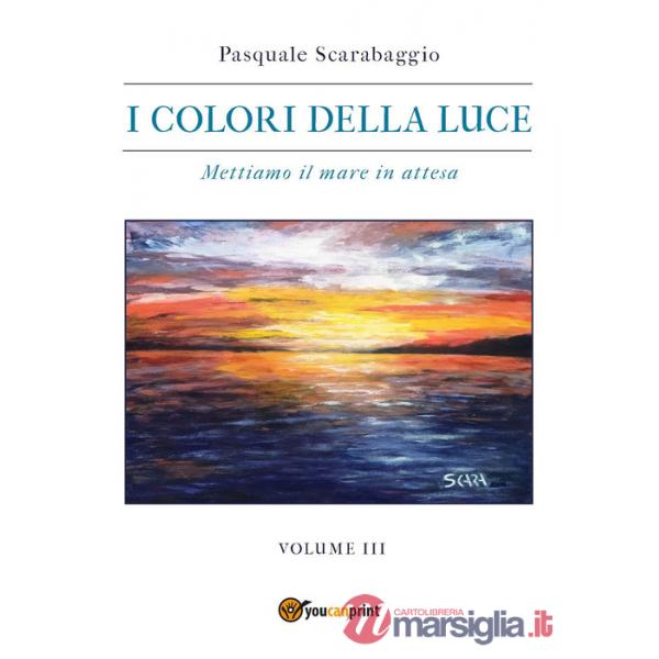 Colori della luce (I). Vol. 3: Mettiamo il mare in attesa