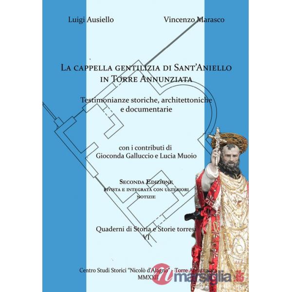 Cappella gentilizia di Sant'Aniello in Torre Annunziata. Testimonianze storiche, architettoniche e documentarie (La)