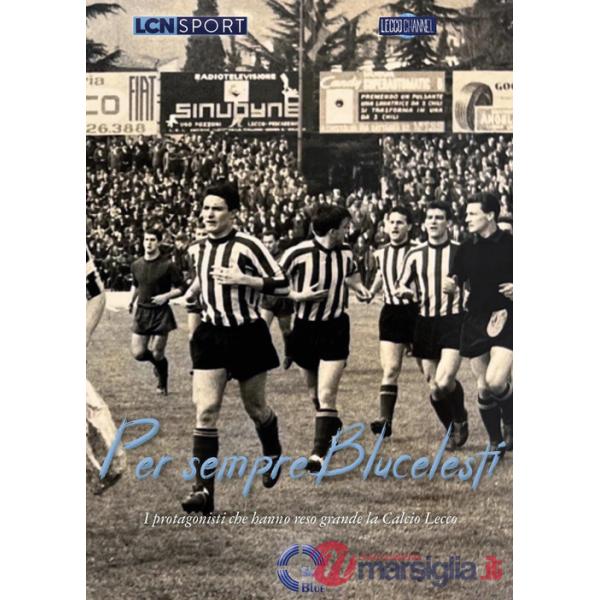 Per sempre Blucelesti. I protagonisti che hanno reso grande la Calcio Lecco