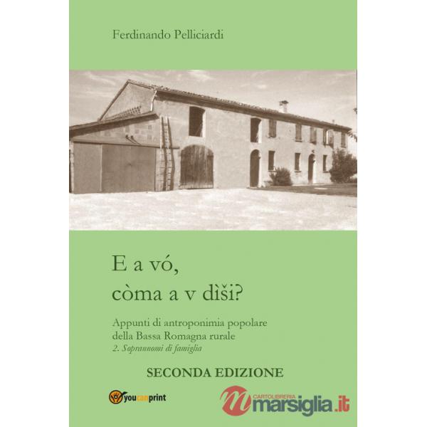 E a vó, còma a v dìsi? Appunti di antroponimia popolare della Bassa Romagna rurale. Vol. 2: Soprannomi di famiglia
