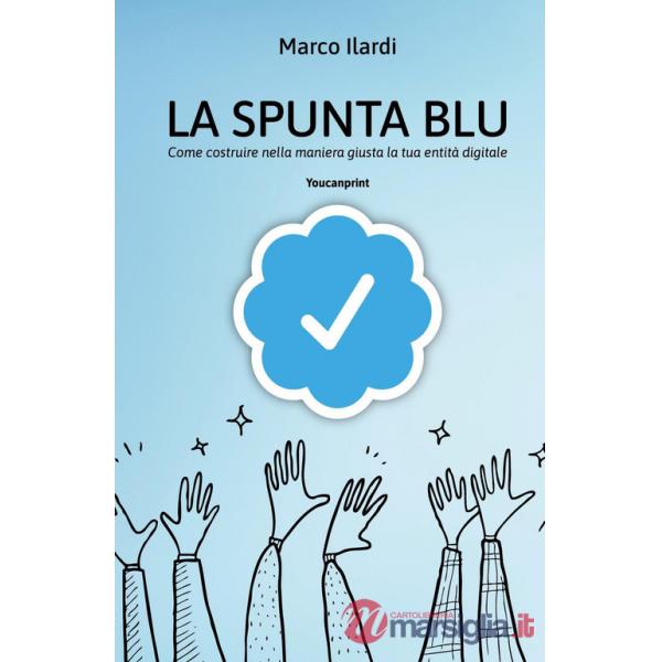 Spunta blu. Come costruire nella maniera giusta la tua entità digitale (La)