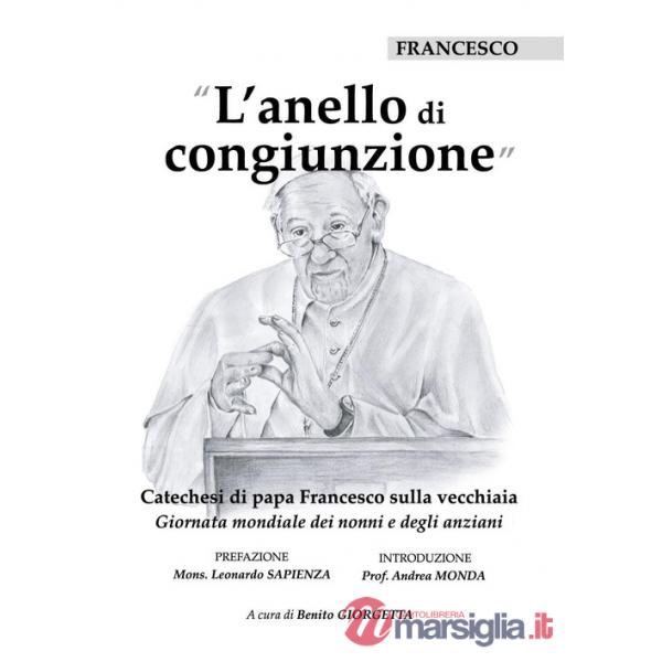 Anello di congiunzione. Catechesi di papa Francesco sulla vecchiaia (L')