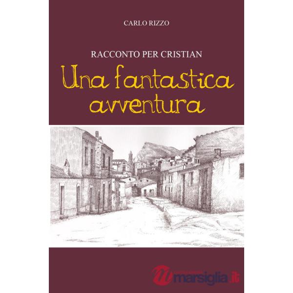 Fantastica avventura. Racconto per Cristian (Una)