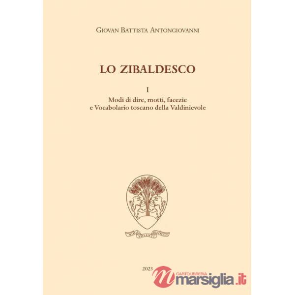 Zibaldesco. Modi di dire, motti, facezie e Vocabolario toscano della Valdinievole (Lo). Vol. 1